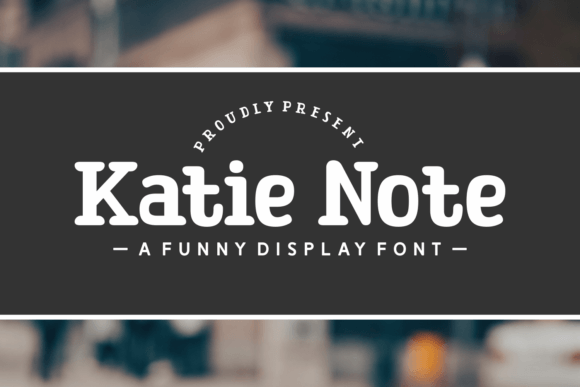 Katie Note: A Happy Font for Bold Campaigns
